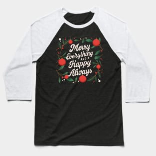 Merry everything and a happy only Baseball T-Shirt